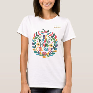 T-shirt Soyez courageux et ayez du courage