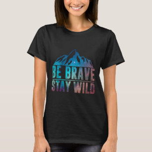 T-shirt Soyez courageux Restez sauvage Randonnée Camping N