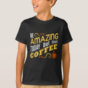 T-shirt Soyez Extraordinaire aujourd'hui mais premier café