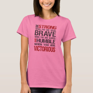 T-shirt Soyez fort quand vous êtes faibles, courageux