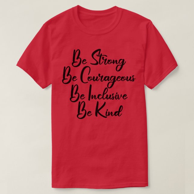 T-shirt Soyez Forte Soyez Courageuse Soyez Inclusive Soyez (Design devant)