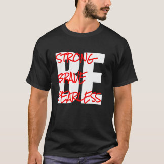 T-shirt Soyez forts, soyez courageux, soyez intrépides