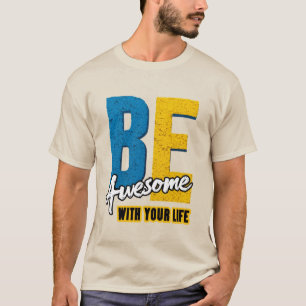 T-shirt Soyez Génial Avec Votre Vie : Lettres Gras
