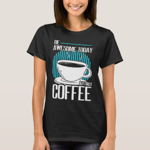 T-shirt Soyez Génial Mais Premier Café Caféine Espresso Ca