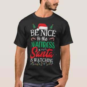 T-shirt Soyez gentil avec la serveuse Père Noël regarde Ch