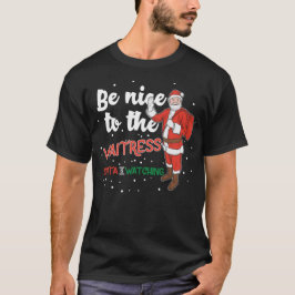 T-shirt soyez gentil avec la serveuse que père Noël regard