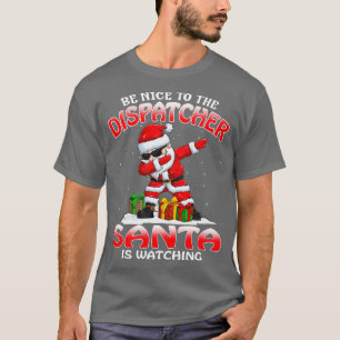 T-shirt Soyez gentil avec le Dispatcher Père Noël regarde