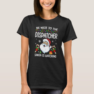 T-shirt Soyez Gentil Avec Le Dispatcher Père Noël Regarde