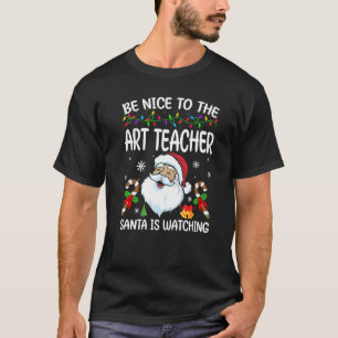 T-shirt Soyez Gentil Avec Le Professeur D'Art Père Noël Re