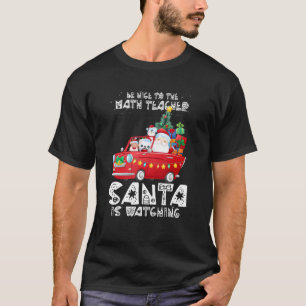 T-shirt Soyez Gentil Avec Le Professeur De Maths Père Noël