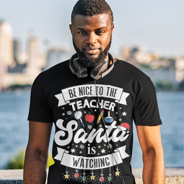 T-shirt Soyez gentil avec le professeur Père Noël regarde  (Créateur téléchargé)