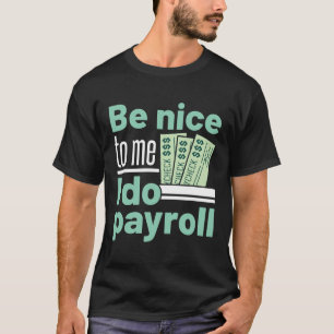 T-shirt Soyez gentil avec moi Je fais Payroll Funky Clerk
