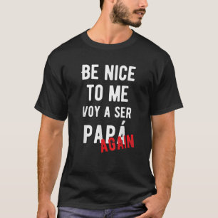 T-shirt Soyez gentil avec moi Voy Ser Papa Encore Baby Fai