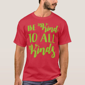 T-shirt Soyez gentil avec toutes sortes de