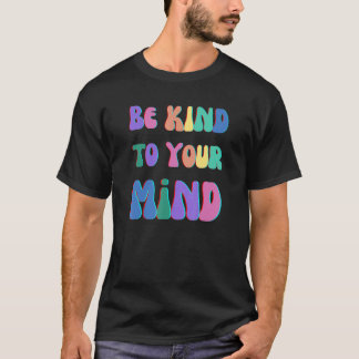 T-SHIRT SOYEZ GENTIL AVEC VOTRE ESPRIT, LA SANTÉ MENTALE C
