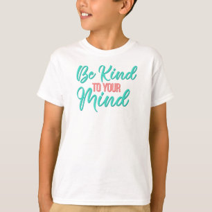 T-shirt Soyez gentil avec votre Tee - shirt d'esprit