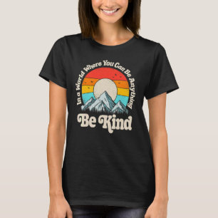 T-shirt Soyez Gentil Dans Un Monde Où Vous Pouvez Être N'i