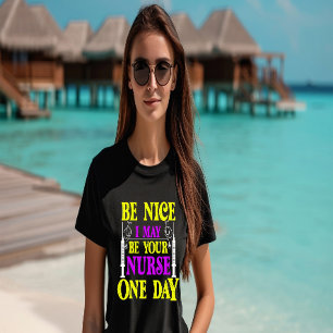 T-shirt Soyez gentil, je pourrais être votre infirmière un