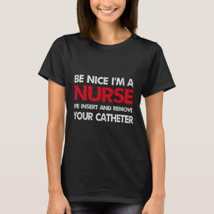 T-shirt Soyez Gentil Je Suis Une Infirmière Nous Insérez E