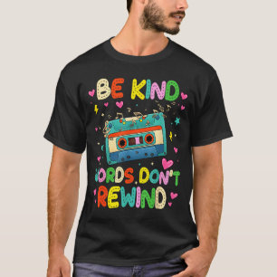 T-shirt Soyez gentil, les mots ne se rembobinent pas, amat