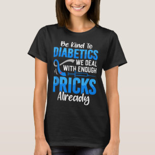 T-shirt Soyez Gentils Avec La Diabétique Nous Traitons Ave