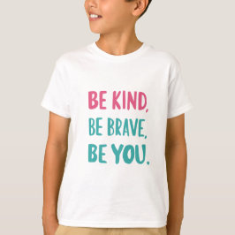 T-shirt soyez gentils soyez courageux, soyez inspirants, c
