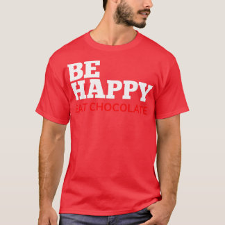 T-shirt Soyez Heureux De Manger Chocolat Chocolat Amateurs