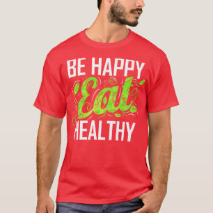 T-shirt Soyez Heureux Et Mangez Sain Comme Végétarien Et V