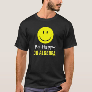 T-shirt Soyez heureux font l'algèbre