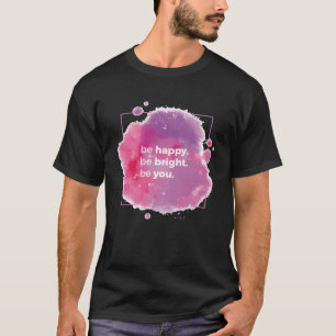 T-shirt Soyez heureux, soyez brillant, soyez vous citation