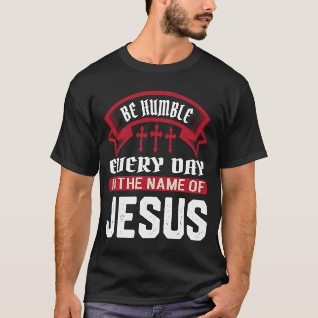 T-shirt Soyez Humbles Chaque Jour Au Nom De Jésus-Christ (Devant)