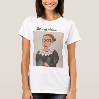 T-shirt Soyez impitoyables ! Chemise Ruth Bader Ginsburg,