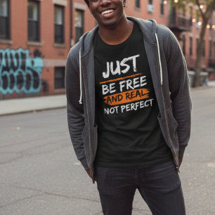 T-shirt Soyez juste libre et réel pas parfait une citation