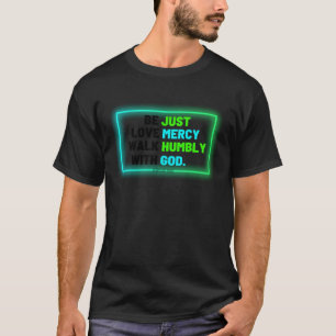 T-shirt Soyez Justes Marchez avec Humilité Aimez la Miséri