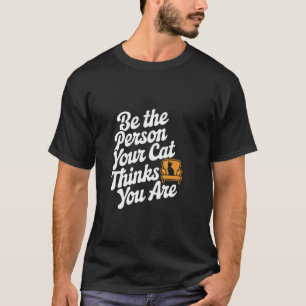 T-shirt Soyez la personne que votre chat pense que vous êt