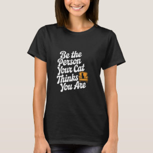 T-shirt Soyez la personne que votre chat pense que vous êt