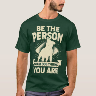 T-shirt Soyez La Personne Que Votre Chien Pense Être