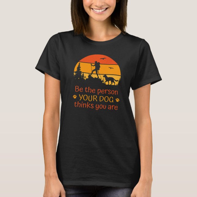 T-shirt Soyez La Personne Que Votre Chien Pense Être Le Ch (Devant)