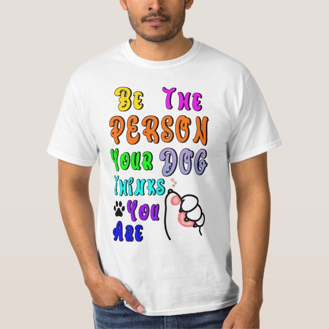 T-shirt Soyez La Personne Que Votre Chien Pense Être Sympa (Devant)