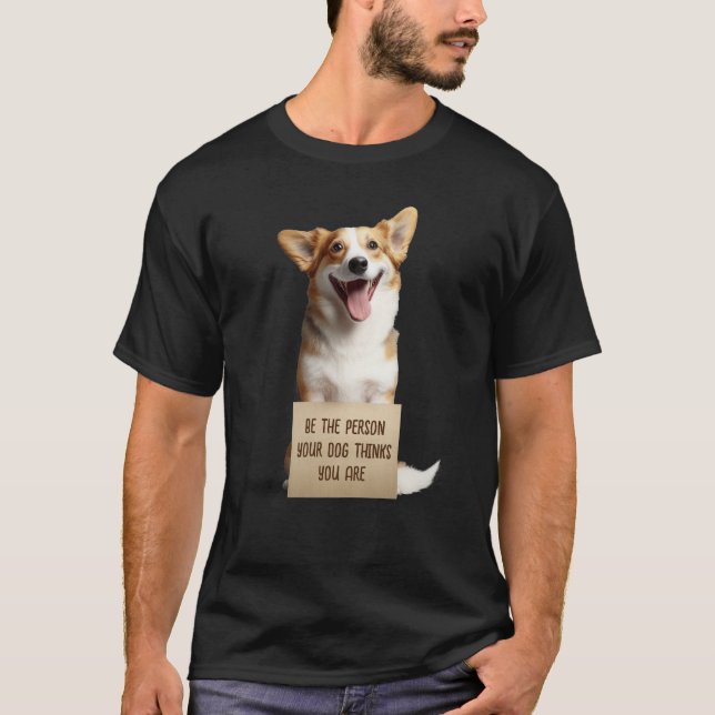 T-shirt Soyez La Personne Que Votre Chien Pense Être Un Mè (Devant)
