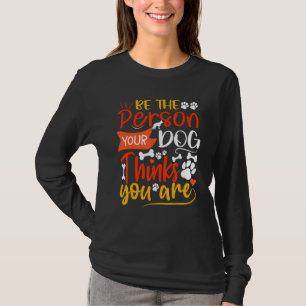 T-shirt Soyez La Personne Que Votre Chien Pense Que Vous Ê