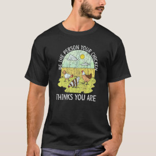 T-shirt Soyez la personne que votre poulet pense que vous 