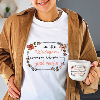 T-shirt Soyez la raison pour laquelle quelqu'un croit en l