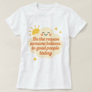 T-shirt Soyez la raison pour laquelle quelqu'un croit en u