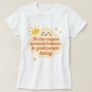 T-shirt Soyez la raison pour laquelle quelqu'un croit en u