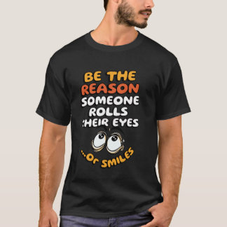 T-shirt Soyez la raison pour laquelle quelqu'un leur fait