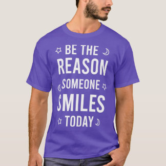 T-shirt Soyez la raison pour laquelle quelqu'un sourit auj