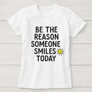 T-shirt Soyez la raison pour laquelle quelqu'un sourit auj
