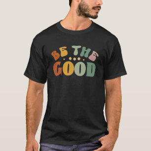 T-shirt Soyez Le Bon Good Vibes-Inspirationnel-Cute
