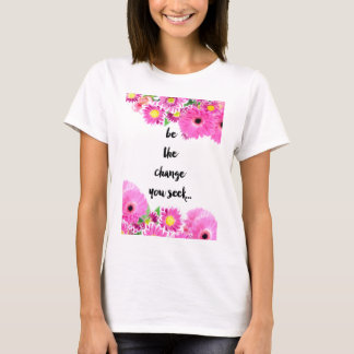 T-shirt Soyez le changement que vous cherchez